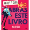Agora a Sério, Não Abras Este Livrode Andy Lee