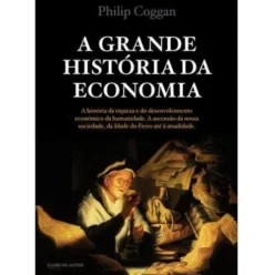 A Grande História da Economia de Philip Coggan