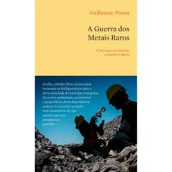 A Guerra dos Metais Raros de Guillaume Pitron
