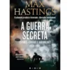 A Guerra Secreta de Max Hastings