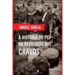 A História do PCP na Revolução dos Cravos de Raquel Varela