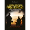 A História Secreta das Forças Especiais de Éric Denécé - O Poder e a Importância das Tropas de Elite no Nosso Mundo