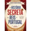 A História Secreta Dos Reis De Portugal de Pedro Rabaçal