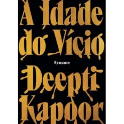 A Idade do Vício de Deepti Kapoor