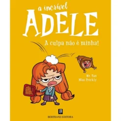 A Incrível Adele - A Culpa Não É Minha! de Antoine Dole/Mr. Tan e Miss Prickly