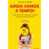 Ainda Vamos a Tempo! de Ivone Patrão - O que Podemos Fazer para Resgatar os Nossos Filhos dos Ecrãs