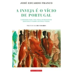 A Inveja É O Vício De Portugal de José Eduardo Franco