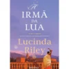 A Irmã da Lua - A História de Tiggy de Lucinda Riley - As Sete Irmãs - Livro 5