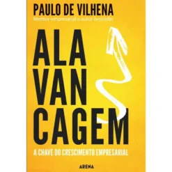Alavancagem - A Chave do Crescimento Empresarial de Paulo de Vilhena