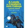 A Lenda do Cavaleiro Sem Cabeça e Outros Contos de Washington Irving
