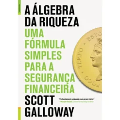 A Álgebra da Riqueza de Scott Galloway - Uma Fórmula Simples para a Segurança Financeira
