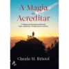 A Magia de Acreditarde Claude M. Bristol