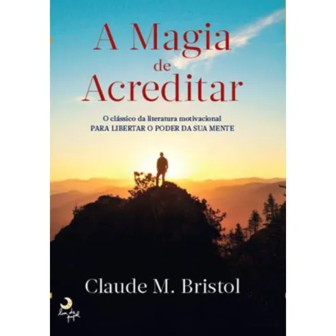 A Magia de Acreditarde Claude M. Bristol