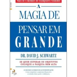 A Magia de Pensar em Grande de David J. Schwartz