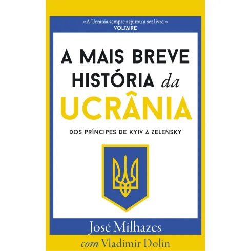 A Mais Breve História da Ucrânia de José Milhazes - Dos Príncipes de KYIV a Zelensky
