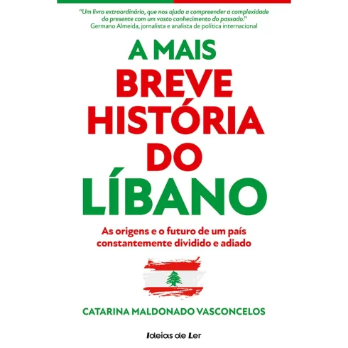 A Mais Breve História do Líbano de Catarina Maldonado Vasconcelos - As Origens e o Futuro de um País Constantemente Dividido e Adiado
