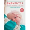 Amamentar - A Escolha Natural para o Seu Bebé de Cristina Leite Pincho