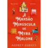 A Mansão Minúscula de Myra Malone de Audrey Burges