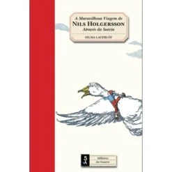 A Maravilhosa Viagem de Nils Holgersson Através da Suécia de Selma Lagerlöf