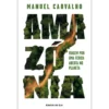 Amazónia: Viagem por uma Ferida Aberta no Planeta de Manuel Carvalho