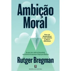 Ambição Moral de Rutger Bregman
