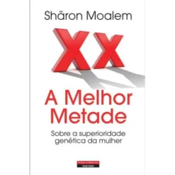 A Melhor Metade - Sobre a Superioridade Genética da Mulher de Sharon Moalem