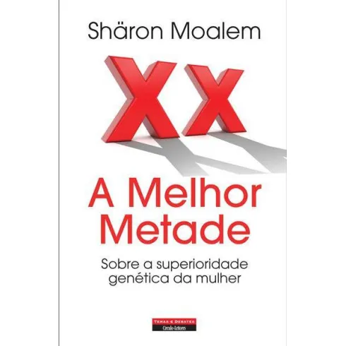 A Melhor Metade - Sobre a Superioridade Genética da Mulher de Sharon Moalem