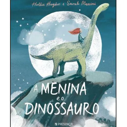 A Menina e o Dinossauro de Hollie Hughes e Sarah Massini