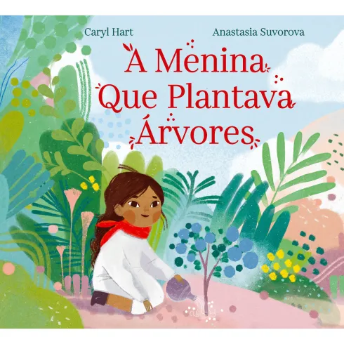 A Menina Que Plantava Árvores de Caryl Hart E Anastasia Suvorova