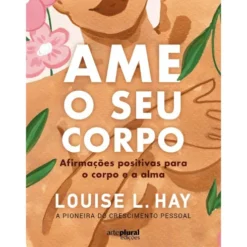 Ame O Seu Corpo de Louise L. Hay