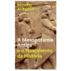 A Mesopotâmia Antiga e o Nascimento da História de Moudhy Al-Rashid