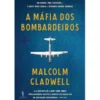 A Máfia dos Bombardeiros de Malcolm Gladwell