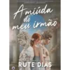 A Miúda Do Meu Irmão de Rute Dias