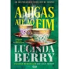 Amigas Até Ao Fim de Lucinda Berry