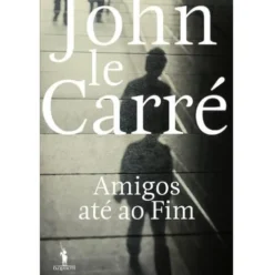 Amigos Até ao Fim de John le Carré