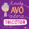 A Minha Avó Adora Tricotar de Rowena Blyth