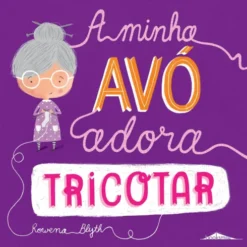 A Minha Avó Adora Tricotar de Rowena Blyth