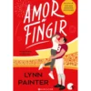 Amor A Fingir de Lynn Painter