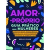 Amor-Próprio: Guia Prático para Mulheres de Megan Logan