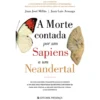 A Morte Contada por um Sapiens a um Neandertal de Juan José Millás e Juan Luis Arsuaga