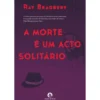 A Morte é um Acto Solitário de Ray Bradbury