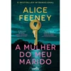 A Mulher Do Meu Marido de Alice Feeney