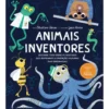 Animais Inventores de Christiane Dorion