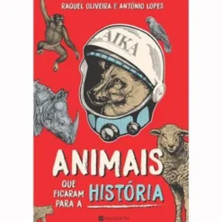 Animais que Ficaram para a História de Raquel Oliveira e António Lopes