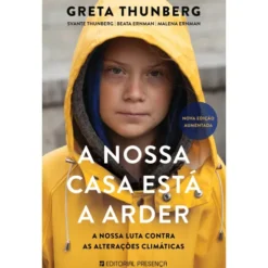 A Nossa Casa Está a Arder de Greta Thunberg, Beata Ernman, Svante Thunberg e Malena Ernman - A Nossa Luta Contra as Alterações Climáticas - Nova Edição Aumentada