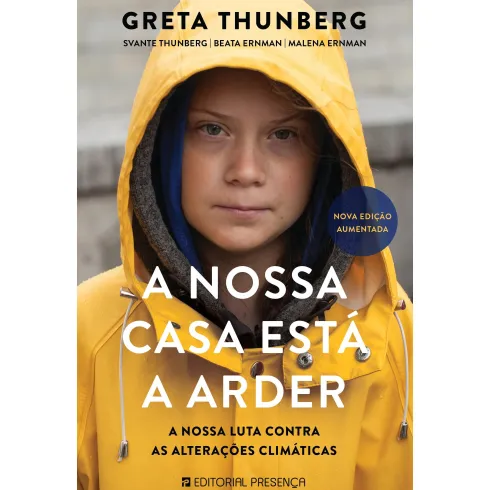 A Nossa Casa Está a Arder de Greta Thunberg, Beata Ernman, Svante Thunberg e Malena Ernman - A Nossa Luta Contra as Alterações Climáticas - Nova Edição Aumentada