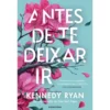 Antes de Te Deixar Ir de Kennedy Ryan