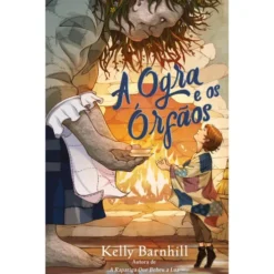 A Ogra E Os Órfãos de Kelly Barnhill