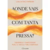 Aonde Vais Com Tanta Pressa? - Sabedoria E Simplicidade Para As Nossas Vidas Ocupadas de Lama Michel Rinpoche