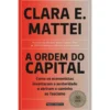 A Ordem Do Capital de Clara E. Mattei
